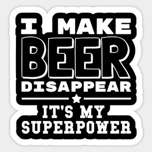 I Make Beer Disappear It's My Superpower Funny Drinking Sticker